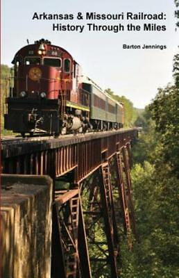 #ad Arkansas amp; Missouri Railroad: History Through The Miles $15.27